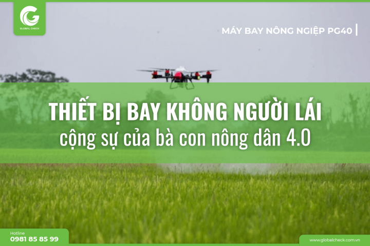 Thiết bị bay không người lái (UAV) - Cộng sự của bà con nông dân 4.0
