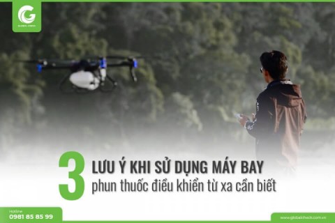 3 lưu ý khi sử dụng máy bay phun thuốc điều khiển từ xa cần biết