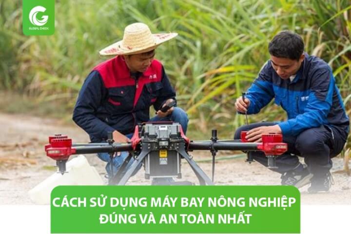 Cách sử dụng máy bay nông nghiệp đúng và an toàn nhất