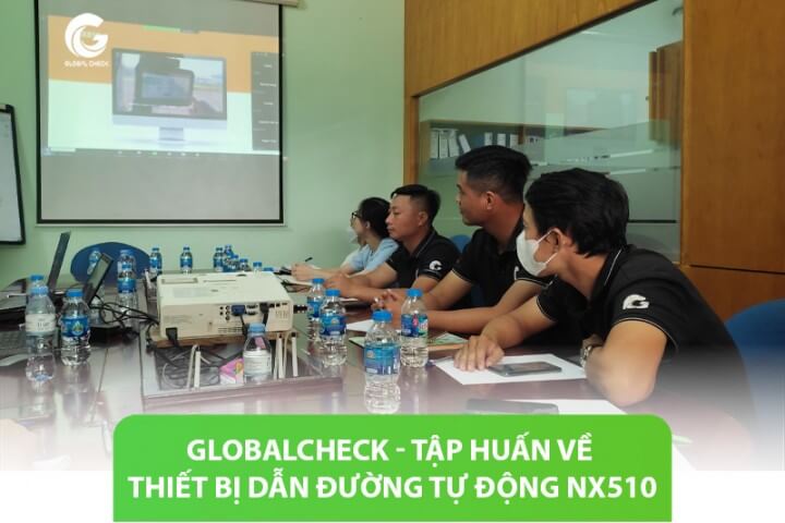 Globalcheck - Tập huấn về thiết bị dẫn đường tự động NX510