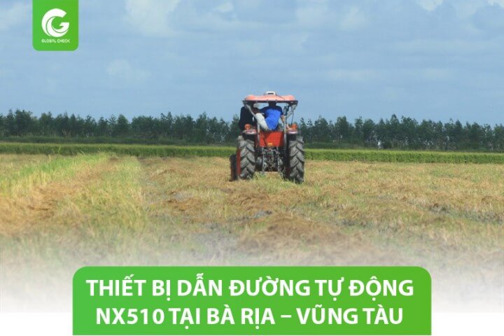 Nông dân Bà Rịa – Vũng Tàu “thảnh thơi” nhờ thiết bị dẫn đường NX510