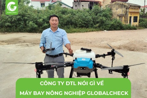Công ty CP Công nghệ nông nghiệp xanh DTL nói gì về máy bay nông nghiệp GlobalCheck