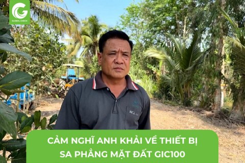 Cảm nghĩ anh Khải về thiết bị san phẳng mặt đất GIC100