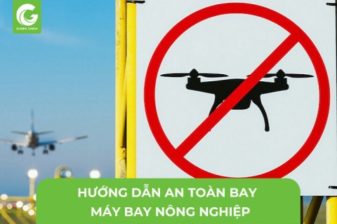 Hướng Dẫn An Toàn Bay Khi Sử Dụng Máy Bay Nông Nghiệp