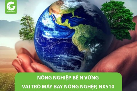 Nông Nghiệp Bền Vững- Vai Trò Máy Bay Nông Nghiệp, NX510