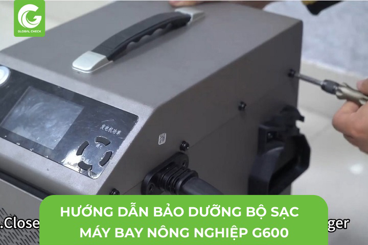 Hướng Dẫn Bảo Dưỡng Bộ Sạc Máy Bay Phun Thuốc G600