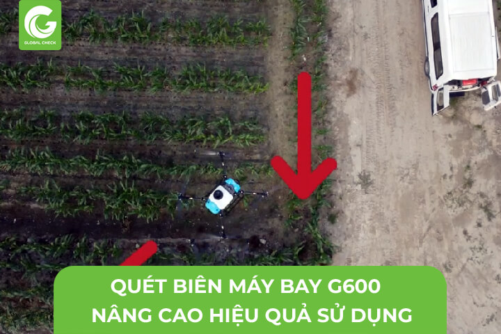 Quét Biên Máy Bay Phun Thuốc G600, Nâng Cao Hiệu Quả Sử Dụng