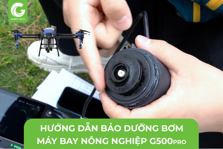 Hướng Dẫn Bảo Dưỡng Bơm Máy Bay Nông Nghiệp G500pro