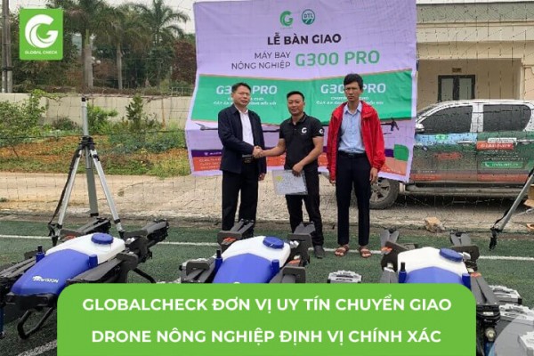 GlobalCheck Đơn Vị Uy Tín Chuyển Giao Máy Bay Nông Nghiệp Định Vị Chính Xác