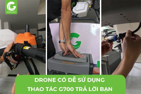 Máy Bay Nông Nghiệp Có Dễ Sử Dụng? Một Số Thao Tác G700 Trả Lời Cho Bạn