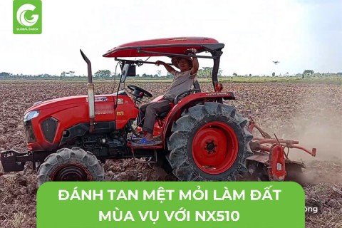 Đánh Tan Mệt Mỏi Làm Đất Mùa Vụ Với NX510