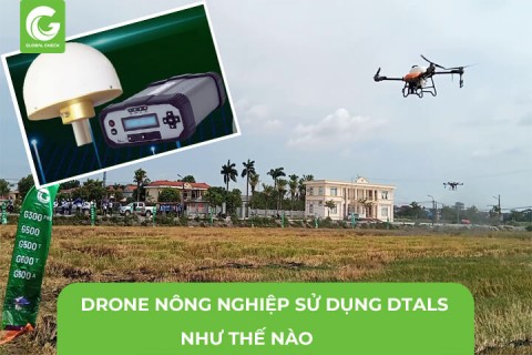 Máy Bay Nông Nghiệp Sử Dụng Định Vị Chính Xác DTALS Như Thế Nào?