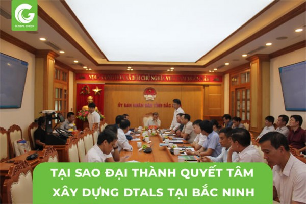Tại Sao Đại Thành Quyết Tâm Xây Dựng DTALS Tại Bắc Ninh?