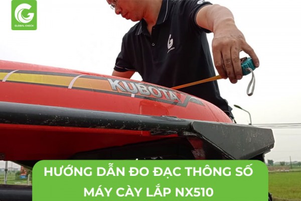 Hướng Dẫn Đo Các Thông Số Máy Cày Khi Lắp NX510