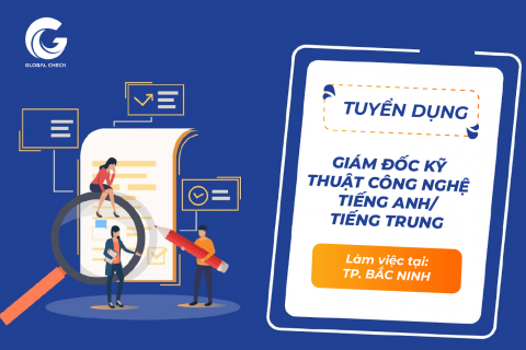 Tuyển dụng giám đốc kỹ thuật công nghệ tiếng anh/ tiếng trung